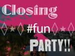 Find out where the CLOSING PARTY IS!!
