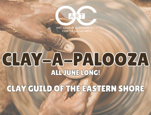 Clay-a-palooza event poster: hands shaping clay on a pottery wheel, hosted by the Clay Guild of the Eastern Shore for the month of June at ART Center for the Arts.